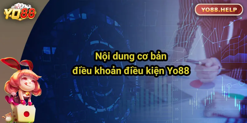 Tìm Hiểu Điều Khoản Điều Kiện Yo88 Trước Khi Tham Gia Nội dung cơ bản của điều khoản Yo88