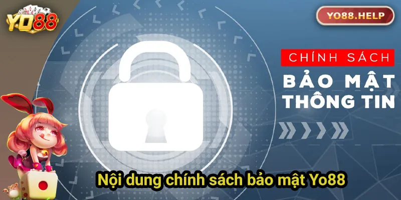 Chính Sách Bảo Mật Yo88 – An Toàn Dữ Liệu Người Chơi Nội dung của chính sách bảo mật Yo88