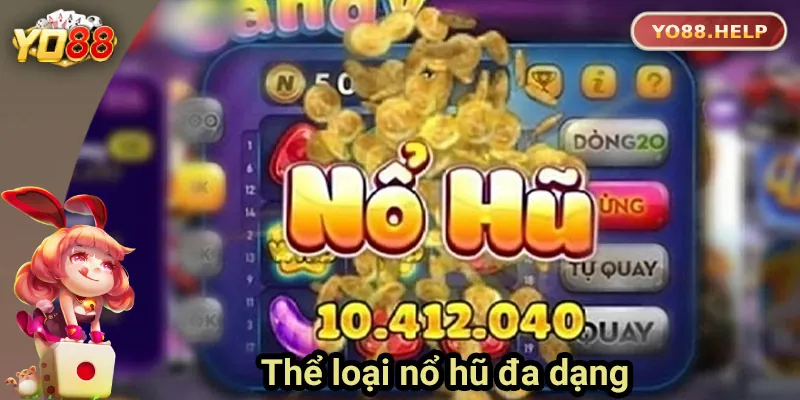Top 5 Lý Do Nên Chơi Nổ Hũ Đổi Thưởng Tại Yo88 Thể loại nổ hũ đa dạng, phù hợp mọi nhu cầu của người chơi